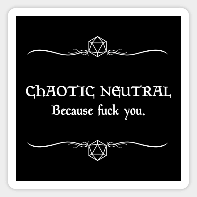 Chaotic Neutral Because Fuck You Sticker by robertbevan